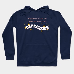 Happiness is cool but try DEPRESSION Hoodie